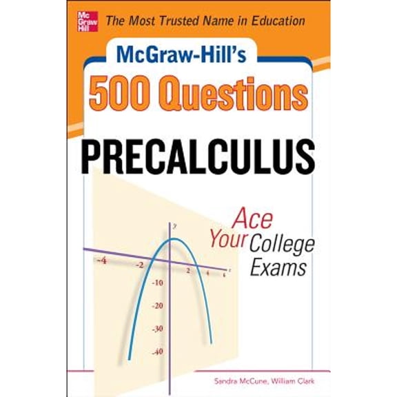 Pre-Owned McGraw-Hill's 500 College Precalculus Questions: Ace Your College Exams: 3 Reading Tests + 3 Writing (Paperback) by Sandra McCune, William Clark