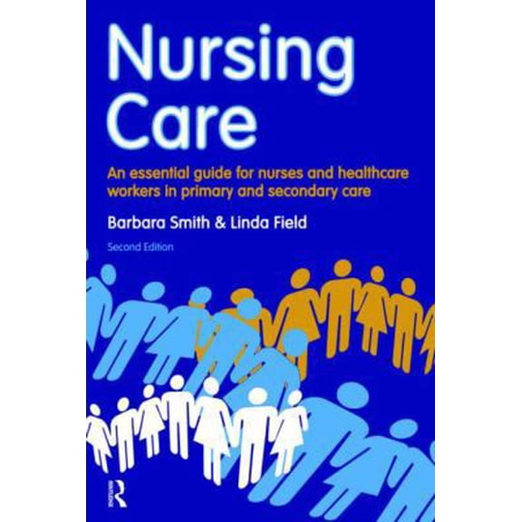 Pre-Owned Nursing Care: An Essential Guide for Nurses and Healthcare Workers in Primary and Secondary Care (Paperback) 1408251396 9781408251393