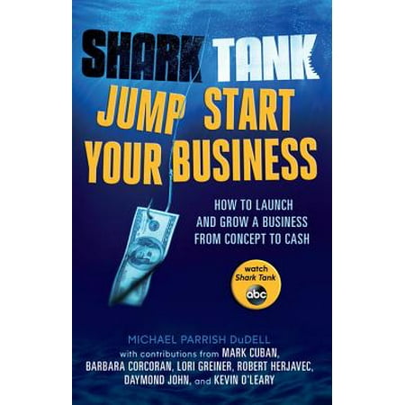 Shark Tank Jump Start Your Business : How to Launch and Grow a Business from Concept to (Best Way To Grow Your Money)