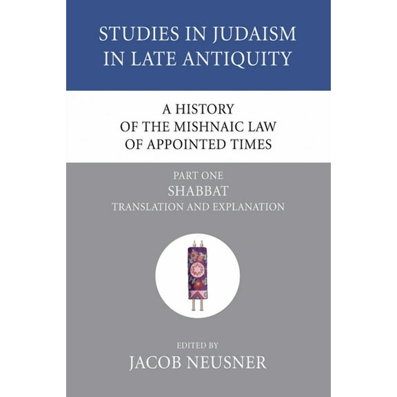 Studies in Judaism in Late Antiquity A History of the Mishnaic Law of Appointed Times, Part 1, Book 34, (Paperback)