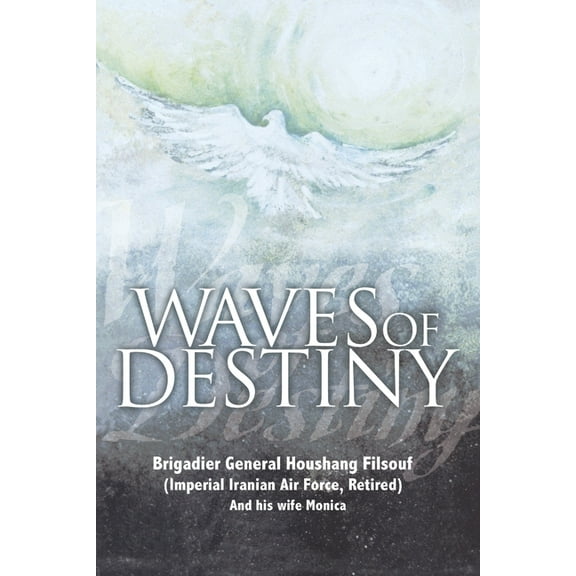 Waves of Destiny (Paperback) by Brigadier General Houshang Filsouf