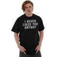 thumbnail image 4 of Never Liked You Anyway Mean Humor Men's Graphic T Shirt Tees Brisco Brands S, 4 of 4