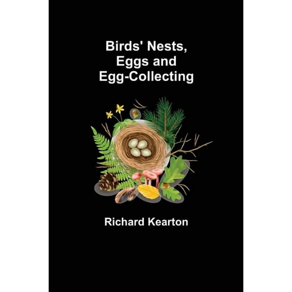 Birds' Nests, Eggs and Egg-Collecting, (Paperback)