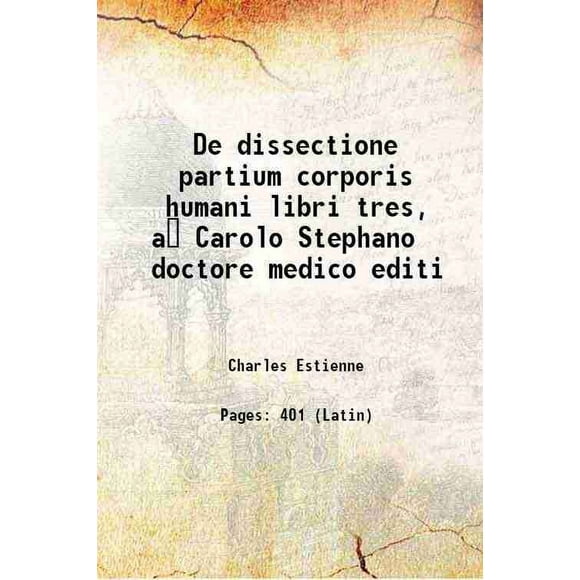 De Dissection partium corporis humani libri tres, A Carlo Stephano doctore medico editi 1545 [Couverture Rigide]