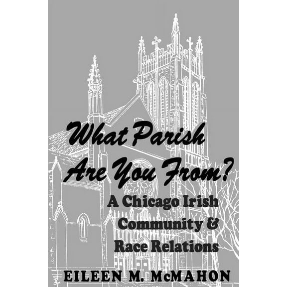 What Parish Are You From? a Chicago Irish Community and Race Relations (Paperback)