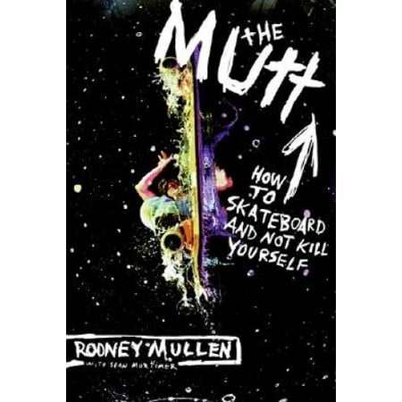The Mutt: How to Skateboard and Not Kill Yourself, Pre-Owned (Paperback)