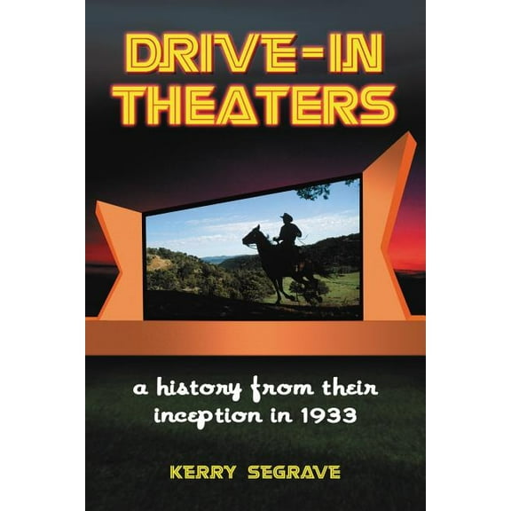 Drive-In Theaters: A History from Their Inception in 1933 (Paperback)