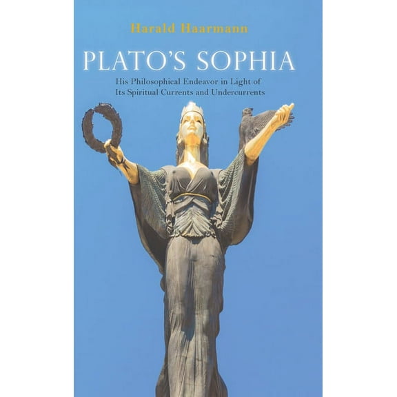 Plato's Sophia: His Philosophical Endeavor in Light of Its Spiritual Currents and Undercurrents (Hardcover)