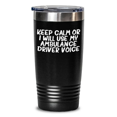 

Funny Ambulance Driver Gifts from Men to Ambulance Driver on Father s Day - Keep Calm Or I Will Use My Ambulance Driver Voice Tumbler 20oz or 30oz Capacity Stainless Steel Powder Coating