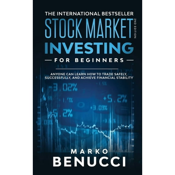 Stock Market Investing For Beginners - ANYONE Can Learn How To Trade Safely, Successfully, And Achieve Financial Stability : A Proven Guide For Beginners To Build A Risk-Free Passive Income (Paperback)