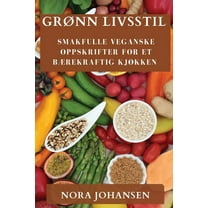 GrÃ¸nn Livsstil: Smakfulle Veganske Oppskrifter for Et BÃ¦rekraftig KjÃ¸kken, (Paperback)