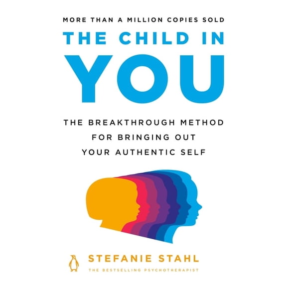 The Child in You: The Breakthrough Method for Bringing Out Your Authentic Self, (Paperback)