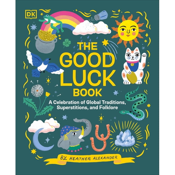 The Good Luck Book: A Celebration of Global Traditions, Superstitions, and Folklore, (Hardcover)