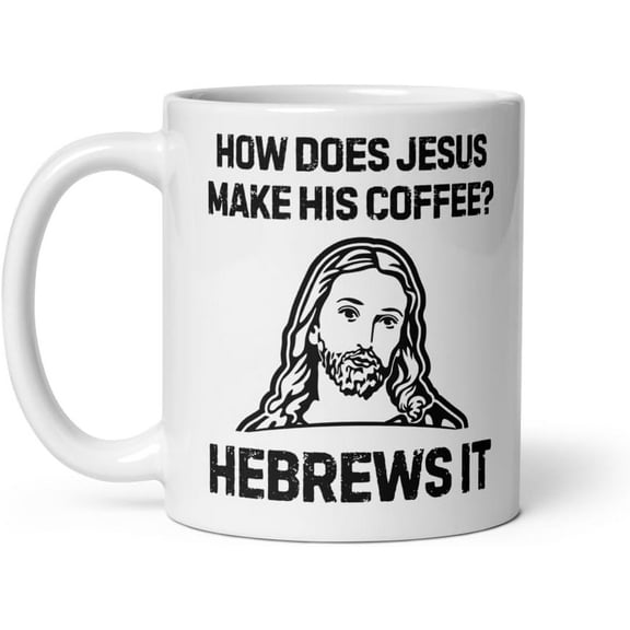 Coffee Mug Ceramic 11 oz Funny Saying How Does Jesus Make Coffee Hebrews it Women Men Funny Jesus Sarcasm Quote Christian Humor Cup Religious Sarcasm Quote Funny Religious Coffee and Jesus Joke