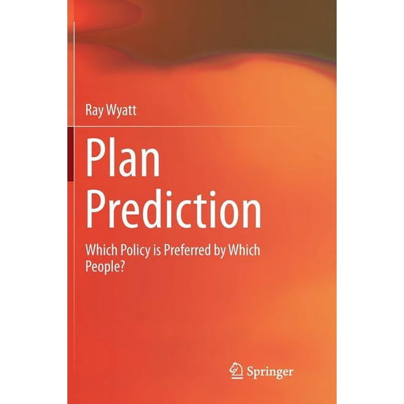 Plan Prediction: Which Policy Is Preferred by Which People?, (Paperback)