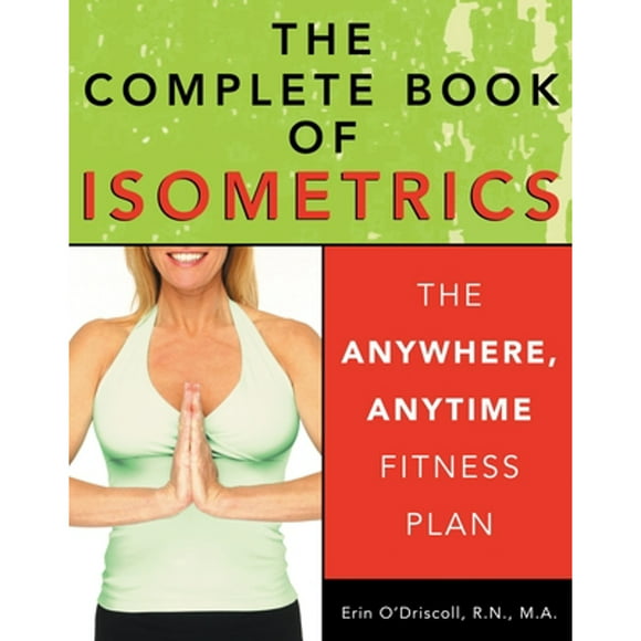 Pre-Owned The Complete Book of Isometrics: The Anywhere, Anytime Fitness Plan (Paperback 9781578261673) by Erin O'Driscoll, Peter Field Peck