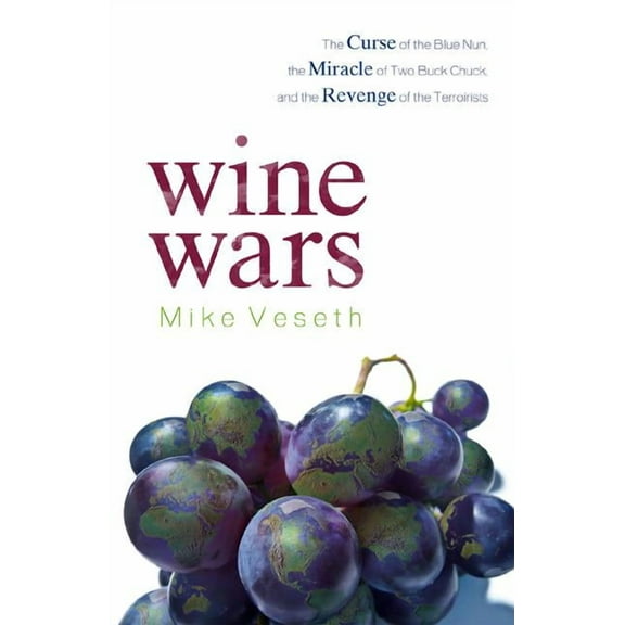 Wine Wars: The Curse of the Blue Nun, the Miracle of Two Buck Chuck, and the Revenge of the Terroirists, (Paperback)