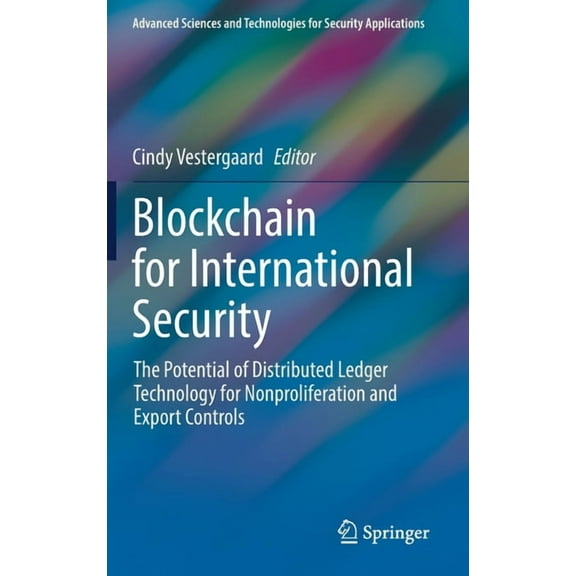Advanced Sciences and Technologies for S Blockchain for International Security: The Potential of Distributed Ledger Technology for Nonproliferation and Export Co, (Hardcover)