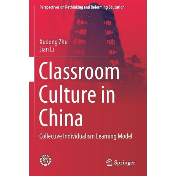 Perspectives on Rethinking and Reforming Classroom Culture in China: Collective Individualism Learning Model, (Paperback)