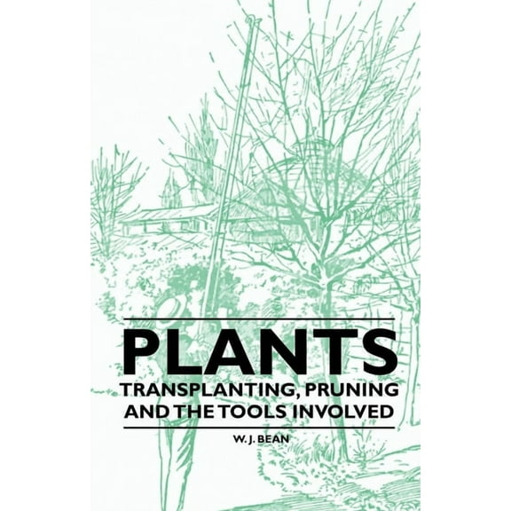 Plants - Transplanting, Pruning and the Tools Involved, (Paperback)