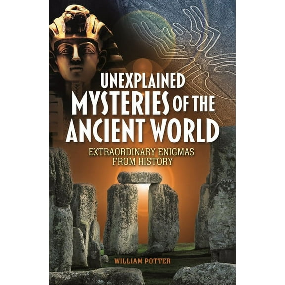 Unexplained Mysteries of the Ancient World: Extraordinary Enigmas from History, (Paperback)