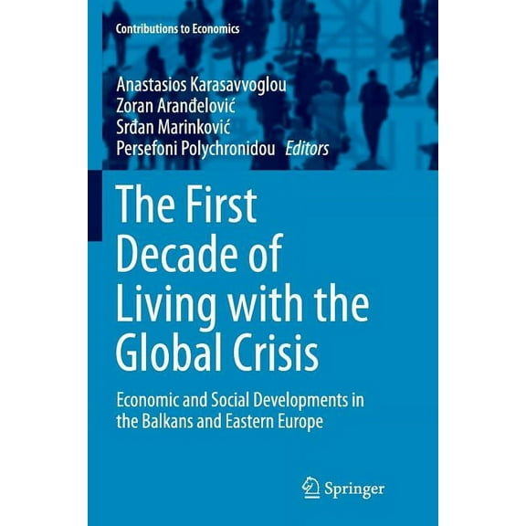 Contributions to Economics The First Decade of Living with the Global Crisis: Economic and Social Developments in the Balkans and Eastern Europe, (Paperback)
