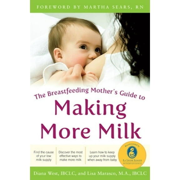 Pre-Owned The Breastfeeding Mother's Guide to Making More Milk: Foreword by Martha Sears, RN (Paperback) 007159857X 9780071598576