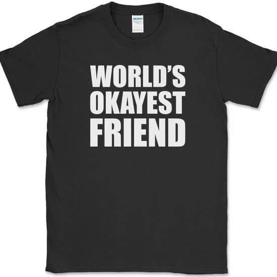 Worlds Okayest Friend Funny Humor Joke Gift Novelty Text Unisex T Shirt up to 5XL