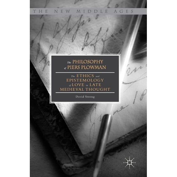 New Middle Ages The Philosophy of Piers Plowman: The Ethics and Epistemology of Love in Late Medieval Thought, (Hardcover)
