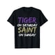 thumbnail image 1 of Tiger On Saturday Saint On Sunday T-Shirt Soft and breathable for all seasons and a good fit Comfortable leisure sports Halloween Christmas gift, 1 of 6