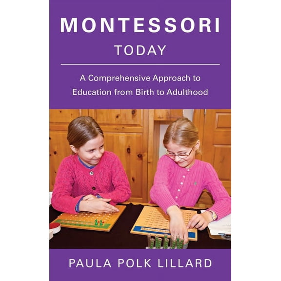 Montessori Today: A Comprehensive Approach to Education from Birth to Adulthood, (Paperback)