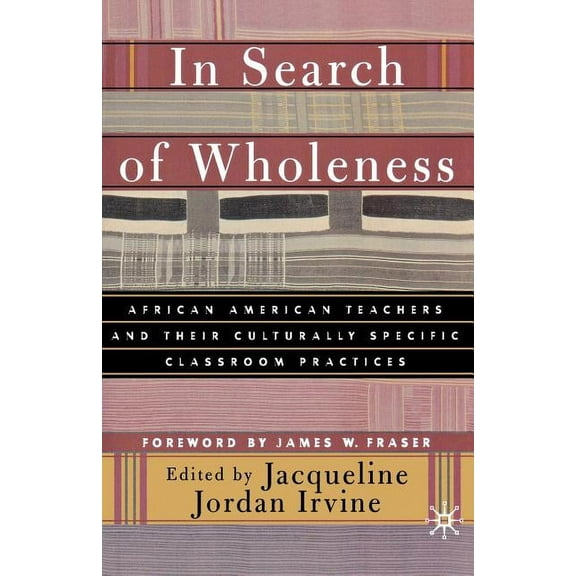 In Search of Wholeness: African American Teachers and Their Culturally Specific Classroom Practices, (Paperback)