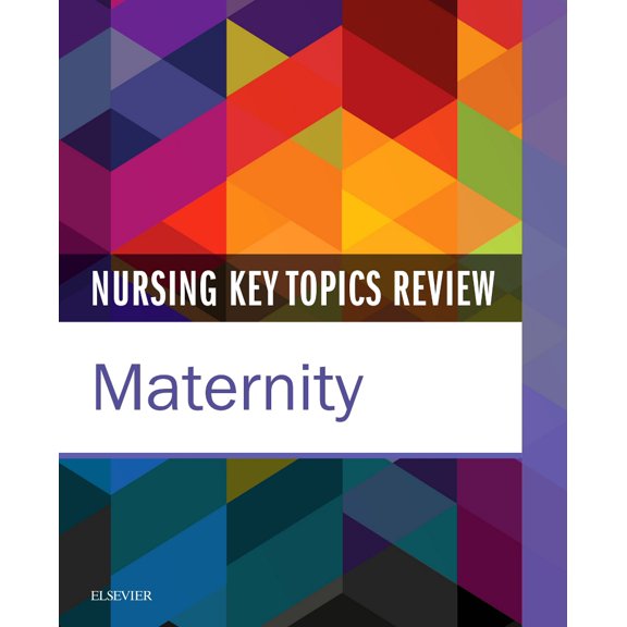 Nursing Key Topics Review: Maternity, 1e