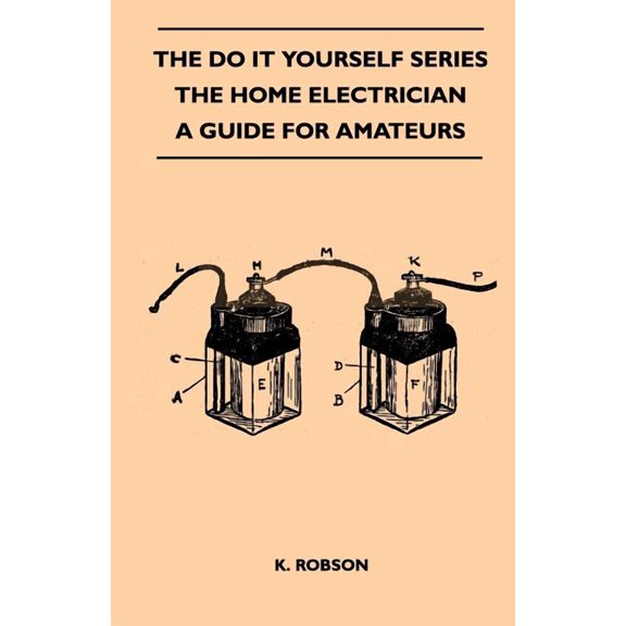 The Do It Yourself Series - The Home Electrician - A Guide For Amateurs (Paperback)