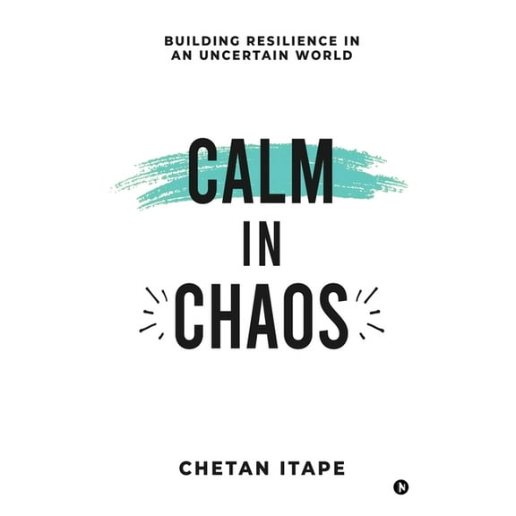 Calm in Chaos: Building Resilience in an Uncertain World, (Paperback)