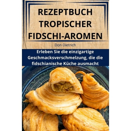 Rezeptbuch Tropischer Fidschi-Aromen, (Paperback)