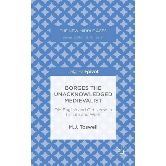 New Middle Ages Borges the Unacknowledged Medievalist: Old English and Old Norse in His Life and Work, (Hardcover)