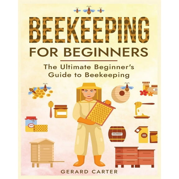 Beekeeping for Beginners: The New Complete Guide to Setting Up, Maintaining, and Expanding Your Beehive for Maximum Hone, (Paperback)
