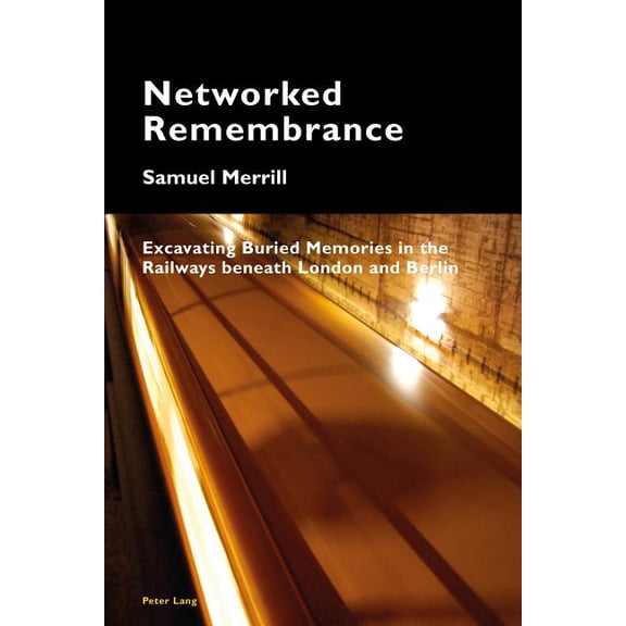 Cultural Memories: Networked Remembrance: Excavating Buried Memories in the Railways beneath London and Berlin (Paperback)