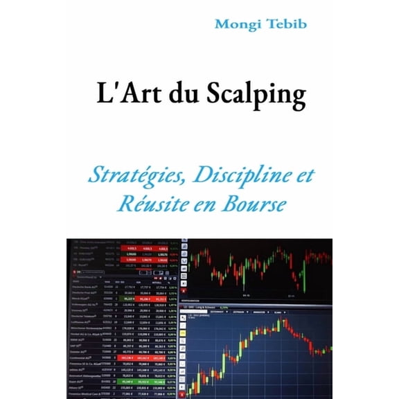 L'Art du Scalping: StratÃ©gies, Discipline et RÃ©ussite en Bourse, (Paperback)