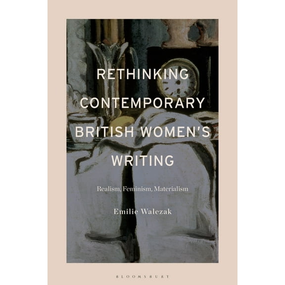 Rethinking Contemporary British Women's Writing: Realism, Feminism, Materialism, (Paperback)