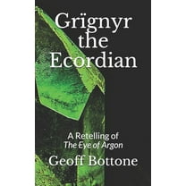 Grïgnyr the Ecordian: A Retelling of the Eye of Argon (Paperback)