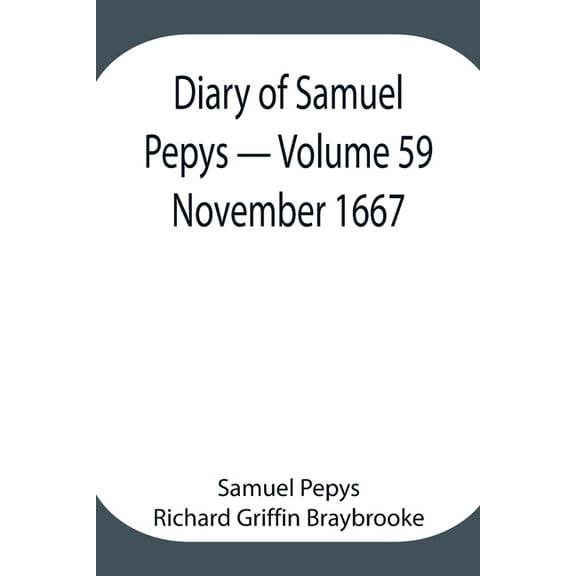 Diary Of Samuel Pepys - Volume 59: November 1667, (Paperback)