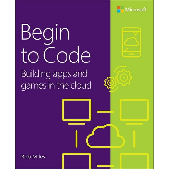Begin to Code: Building Apps and Games in the Cloud, (Paperback)
