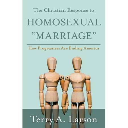 The Christian Response to Homosexual Marriage : How Progressives Are Ending (Best Way To End A Marriage)