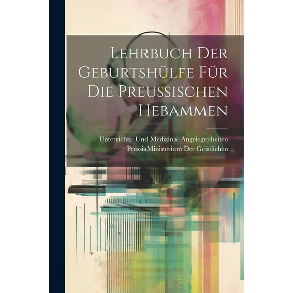 Lehrbuch Der Geburtshülfe Für Die Preussischen Hebammen (Paperback)