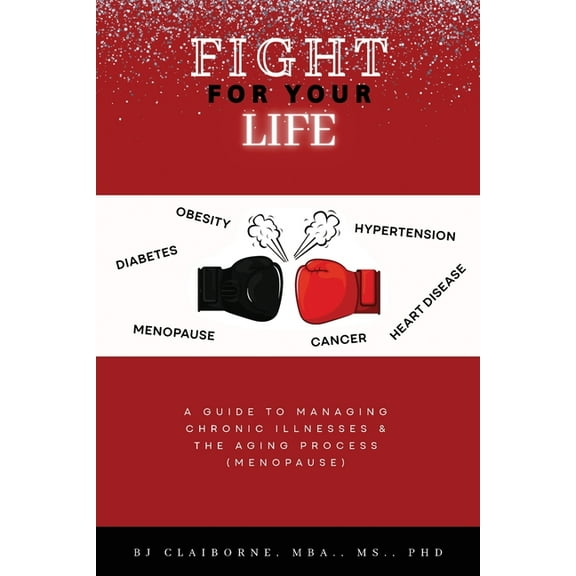 Fight for Your Life: A Guide to Managing Chronic Illnesses and the Aging Process (Menopause), (Paperback)