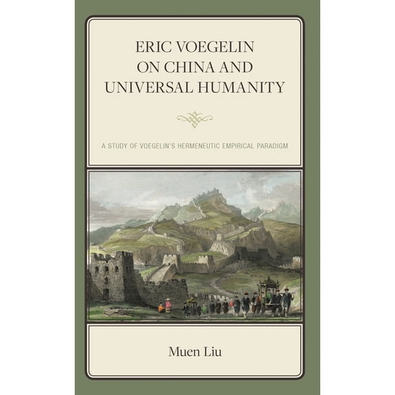 Political Theory for Today Eric Voegelin on China and Universal Humanity: A Study of Voegelin's Hermeneutic Empirical Paradigm, (Hardcover)