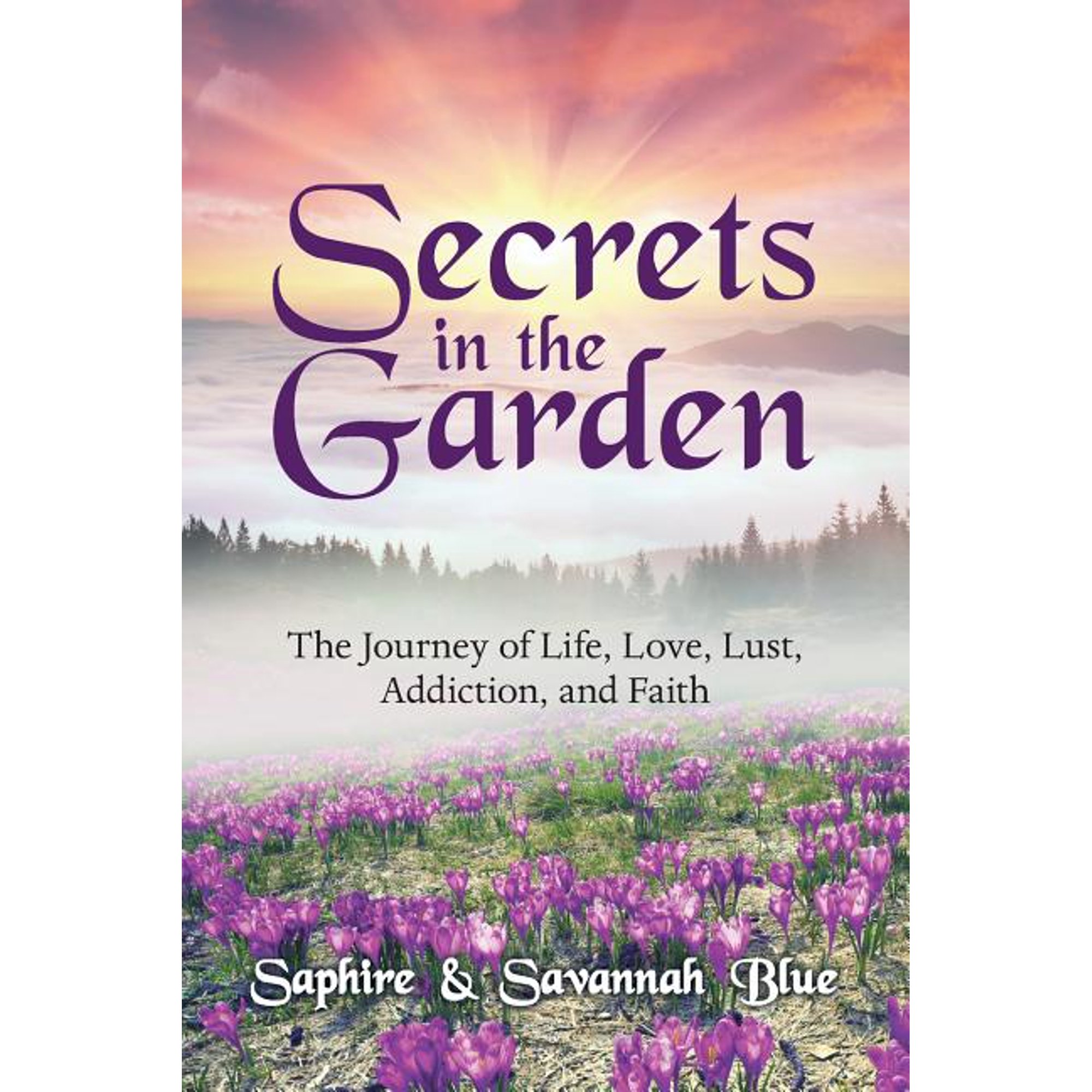 Secrets in the Garden: The Journey of Life Love Lust Addiction and Faith (Paperback)