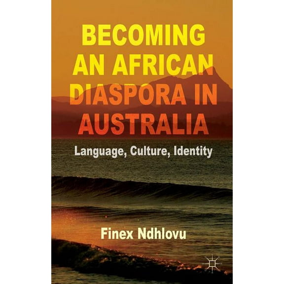 Becoming an African Diaspora in Australia: Language, Culture, Identity, (Hardcover)